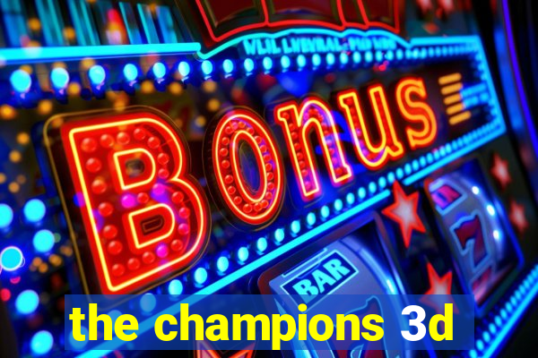 the champions 3d